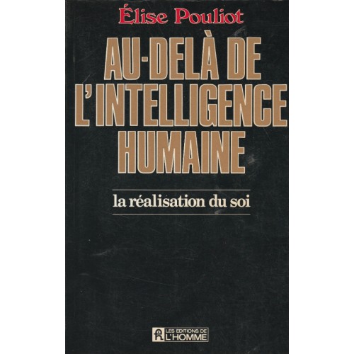 Au delà de l'intelligence humaine La réalisation du soi  Elise Pouliot